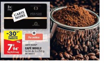 3x  CARTE NOIRE  -30"  DE REMISE IMMEDIATE  Pur arabica  11  CARTE  794 CAFÉ MOULU  75018  Le lot de 3 x 250 g. RM 5005717 