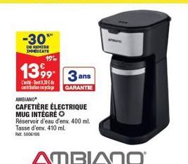 -30**  DE REMISE DHODLATE  AMBIANO  CAFETIÈRE ÉLECTRIQUE MUG INTÉGRÉ O Réservoir d'eau d'env. 400 ml. Tasse d'env. 410 ml. Rer. 5006198  1399 3 ans  L'-13  GARANTIE 