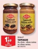 Regalo Tapenade doliber non  1%9  190 ANC  Regale Tapenade folies serta  REGALO TAPENADE  Au choix: olives noires  ou olives vertes.  Rel. 5013715 