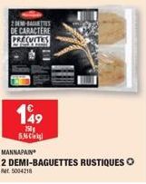 2DEND-BAGUETTES  DE CARACTERE PRECUITES  149  150€ 5.36 leg  MANNAPAIN  2 DEMI-BAGUETTES RUSTIQUES  Ref. 5004218 