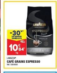 -30**  DE REMISE DHILATE  15%  10⁹4  LAVAZZA  CAFÉ GRAINS ESPRESSO  Rat 5004600  LAVAZZA  espresso  Bengle  PETT 