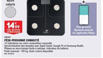 1499  L-1 contribution cyclage  SENYA  Pese-personne Bluetooth connecté via l'application Fildays  PÈSE-PERSONNE CONNECTÉ  13 indicateurs sur votre composition corporelle.  Synchronisation des données