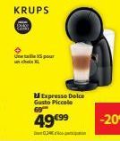 KRUPS  Une taille XS pour un choix XL  Expresso Dolce Gusto Piccolo 69  49€99  034  -20€ 
