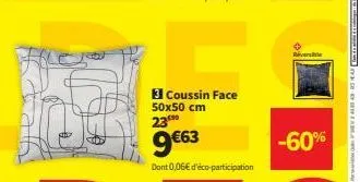 3 coussin face  50x50 cm  23⁰  9€63  dont 0,06€ d'éco-participation  -60% 