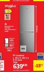 T  34  Econom anergia  Whirlpool  335 L  231L  104L  Sc  INOX  Combiné  L. 64 x H.191.2 x P. 67.8cm  743  639 €35 -15%  1 