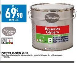 10L  69,90  6€99 LE L  Theodore  PEINTURE GLYCERO SATIN Manc. Couvre facilement et laisse respirer les supports Nettoyage des outils sont  Thiodow  Boiseries  Glycéro  RECTIERE MENGBENT 