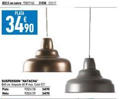 PLATA  34,90  SUSPENSION "NATACHA 840 cm. Ampoule 60 W max.  Plata Meka  27. 92024138 34490 92034139 34490 