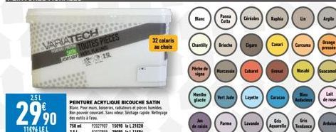 VARIATECH TOUTES PIECES  PLANS 18  2,5L  2990  11696 LE L  PEINTURE ACRYLIQUE BICOUCHE SATIN Blanc Pour murs, boiseries, radiateurs et pièces humides Bon pouvoir courant. Sans odeur Séchage rapide eta