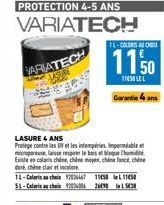 PROTECTION 4-5 ANS  VARIATECH  VARIATECH  LASURE & ANS Protège contre les UV et les intempéries, permble microporeuse, laisse respirer le bois et blaque humid Existe en colas chine, chine moyen, chine