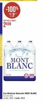 -100%  3⁰  soit par 3l'unité  2€09  6x1,5l  purate de  e des formes  source  mont blanc  sane  eau minérale naturelle mont blanc 6x1,5l (91)  le litre: 035-l'unité:3€14 