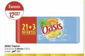 3 offertes  12697  21+3 offertes  oasis tropical 21 x 33 cl +3 offertes (7.92 l) leite: 1664  tropical  oasis 