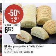 -50% 2⁰  SOIT PAR 2 LUMITE:  6€75  Mini pains préfou à l'huile d'olive x3-375g Le kg 24E ou X2 18-L'ute 