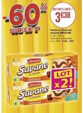 -60% 3  sur le 2  tring sane  brossard  savane  chocolat brossard  savane  le classique chocolat  sans  soit par 2 l'unité:  3€38  savane le classique chocolat brossard 2x 310 g (62) jutres varietes d