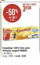 -50% 2⁰  Findus  SOIT PAR 2 L'UNITÉ:  3€98  CROUSTIBAT 