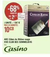 -68%  denities  casino  2 max  l'unité: 15€16 par 2 je cagnotte:  10 €31  cotes-du-rhone  aoc côtes du rhône rouge hve club des sommeliers  sl  casino 