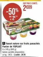 -50%  2e  328  le  panier  soit par 2 lunite:  2009  a yaourt nature sur fruits panachés panier de yoplait 6x 140 g (840 g)  autres variétés disponibles le kg 331-l'unité: 278  n 