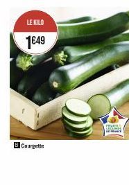 LE KILO  1€49  BCourgette  FRUITS LEGUMES  DE FRANCE 