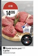 le kg  14€95  c viande bovine pavé ***  à griller  vendu minimum  viano bovine  races  a viande 