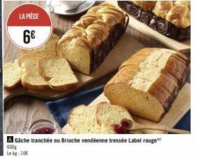 A Gäche tranchée ou Brioche vendéenne tressée Label rouge  600g  Le kg: 10€ 