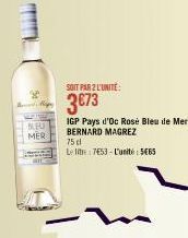 mmmmm  NEU  MER  SOIT PAR 2 L'UNITE:  3€73  75 d  Le litre 7453-L'unité 5465  IGP Pays d'Oc Rosé Bleu de Mer BERNARD MAGREZ 