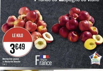 LE KILO  3€49  Nectarine jaune ou Nectarine blanche Cat I  Origine rance  FRUTES LECHMES CE FRANCE 