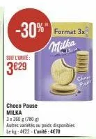 -30%"  soit l'unite:  3€29  choco pause milka  3x 260 g (780g)  autres variétés ou poids disponibles  lekg: 4€22-l'unité: 4€70  format 3x  milka  od  chae p 