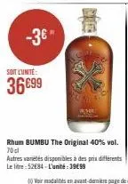 -3€  soit l'unité:  36€99  rhum bumbu the original 40% vol. 70cl  autres variétés disponibles à des prix différents le litre:52€84-l'unité : 39€99 