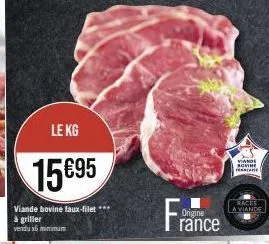 le kg  15€95  viande bovine faux-filet **** à griller vendu x minimum  france  origine  viande sovine s  races a viande 