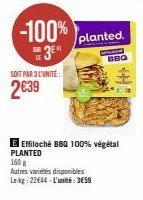 LE  -100%  3⁰  SOIT PAR 3 L'UNITÉ:  2€39  planted.  BBQ  E Effiloché BBQ 100% végétal PLANTED  160 g  Autres variétés disponibles Lekg: 22644 L'unité: 3€59 