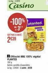 LE  -100%  3⁰  SOIT PAR 3 L'UNITÉ:  2€39  planted.  BBQ  E Effiloché BBQ 100% végétal PLANTED  160 g  Autres variétés disponibles Lekg: 22644 L'unité: 3€59 