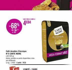 -68% 2E  Café dosettes Classique N'S CARTE NOIRE  x60 (420g)  Autres variétés ou poids disponibles à des prix différents  Lekg: 17645-L'unité: 7€33  SUI! PANZ L'UNITE:  4684  BHO  CARTE NOIRE  CLASSIQ