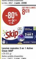 -80% 2E  skip  SOIT PAR 2 L'UNITÉ:  8€11  3en1  x 25 (551)  Autres variétés disponibles Lekg:24652-L'unité: 1351 