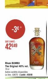 -3€*  SOIT LUNTE:  42€49  Rhum BUMBU The Original 40% vol. 70 cl  Autres varietes disponibles Le litre: 60€70-L'unité:45€49 