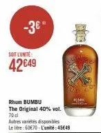 -3€*  soit lunte:  42€49  rhum bumbu the original 40% vol. 70 cl  autres varietes disponibles le litre: 60€70-l'unité:45€49 