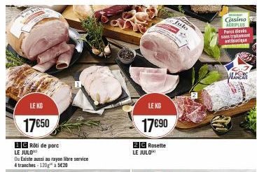 LE KG  17€50  CRôti de porc  LE JULO*  Ou Existe aussi au rayon libre service 4 tranches-120 à 5€20  LE KG  17€90  2C Rosette LE JULO™  DAGLIGT  Casino ADRIPLUS Parsis sans traitement antibiotiq  www.