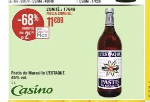 SUR  L'UNITÉ : 17€49 PAR 2 JE CANOTTE  -68% 1189  CANOTTE  Casino  2 Max  Pastis de Marseille L'ESTAQUE 45% vol. IL  Casino  L'ESTAQUE  PASTIS MARSEILL 