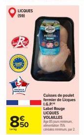 LICQUES  (59)  VOLAILLE FRANCALIE  850  Lokg  FERMIER  Cuisses de poulet fermier de Licques L.G.P.  Label Rouge LICQUES VOLAILLES  Age 85 jours minimum, alimentation 75% céréales minimum, par 2 
