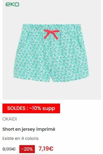 еко  soldes : -10% supp  okaidi  short en jersey imprimé  existe en 4 coloris  8,99€ -20% 7,19€ 