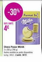 -30%  SOIT L'UNITE:  4€  Format 3x  Milka  Choco Pause MILKA  3 x 260 g (780g)  Autres variétés ou poids disponibles Le kg: 513-L'unité: 5€72  DOD  Chop  Prusz 