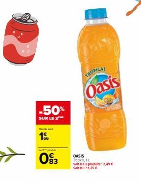 -50%  SUR LE 2  Vendu su  1%  Le 2 prod  83  TROPICAL  Oasis  OASIS  Tropical, 1L Soit les 2 produits: 2,49 € Soit le L: 1,25 € 