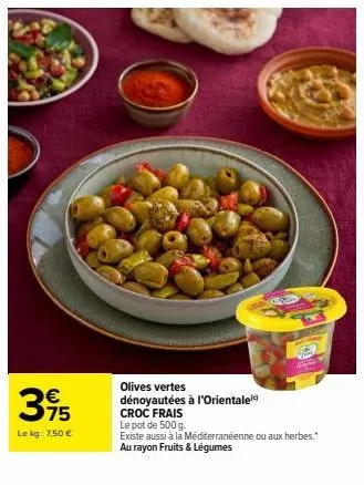 gustez l'orientale avec les olives vertes dénoyautées croc frais à 7,50 € le kg!