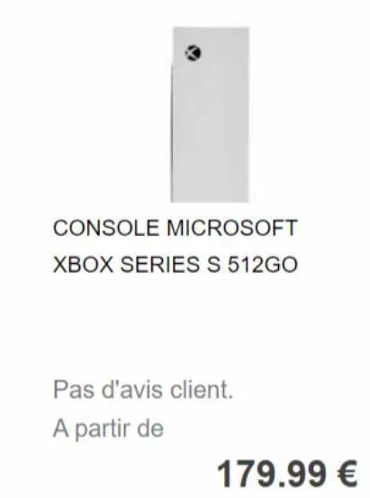 console microsoft xbox series s 512go  pas d'avis client.  a partir de  179.99 € 