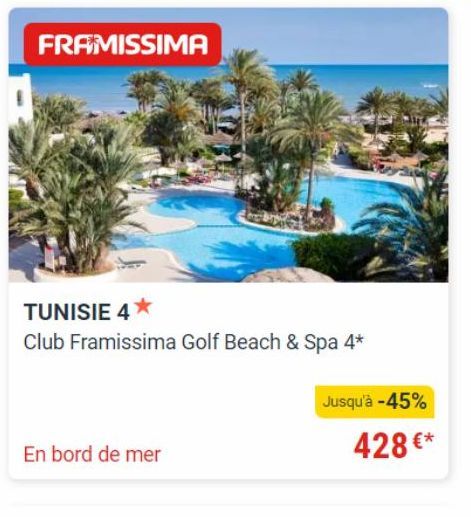 FRAMISSIMA  TUNISIE 4*  Club Framissima Golf Beach & Spa 4*  En bord de mer  Jusqu'à -45%  428 €* 