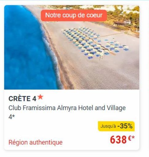 Notre coup de coeur  CRÈTE 4*  Club Framissima Almyra Hotel and Village 4*  Région authentique  Jusqu'à -35%  638 €* 