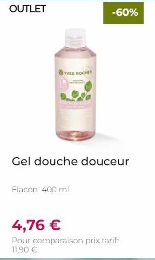 YVES ROCHER  -60%  Gel douche douceur  Flacon 400 ml  4,76 €  Pour comparaison prix tarif: 11,90 € 