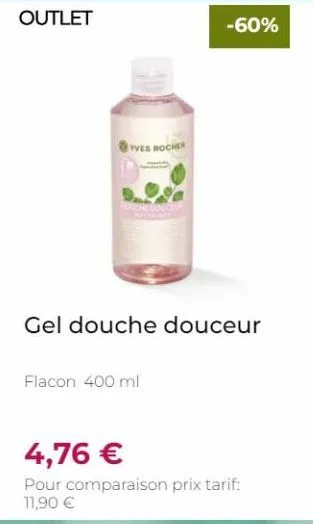 yves rocher  -60%  gel douche douceur  flacon 400 ml  4,76 €  pour comparaison prix tarif: 11,90 € 