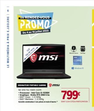 6  LE MULTIMEDIA A PRIX E.LECLERC  LES RENDEZ-VOUS  PROMO  Du 4 au 15 juillet 2023  15.8  FULL HD 144  msi  ORDINATEUR PORTABLE GAMING msi  ReGF65 Thin 100ER-1222FR  - Processeur: Intel Core i5-10300H