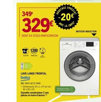 349€  329⁰  DONT 8 € D'ÉCO-PARTICIPATION  912002)  Ca  LAVE-LINGE FRONTAL beko  Ref. WUV 9212 XSW  • Dimensions (H x L x P) en cm: 84 x 60 x 55  19h  Fin  Garantie constructeur 2 ans pièces et main-d'