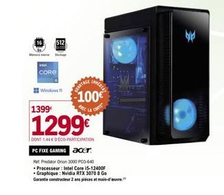 Mi  512  intel CORE  Windows 1  ANTAGE  INRESIAL  -100€  1399  1299€  DONT 144 E DECO-PARTICIPATION PC FIXE GAMING acer  Ret Predator Orion 3000 PO3-640 Processeur: Intel Core i5-12400F Graphique: Nvi