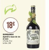 17% Vel, 75 cl Le litre: 24€  18€  QUINQUINOIX Apéritif à base de vin et noix  Quinqu Nyotx 